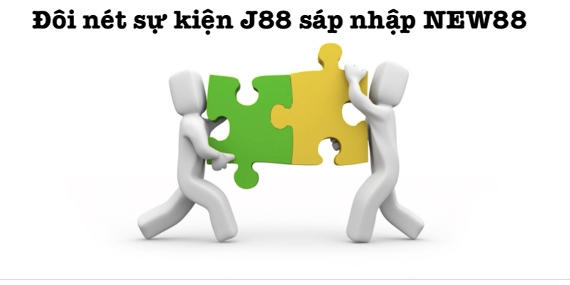 Khái quát J88 sáp nhập với NEW88
