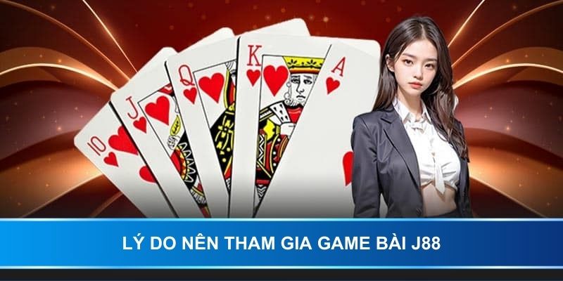 Lý do nên tham gia game bài J88