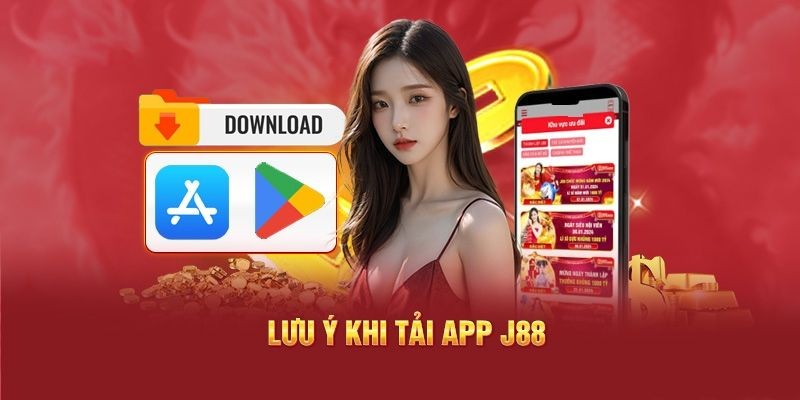 Một vài lưu ý khi tải app J88